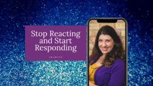How to Stop Reacting and Start Responding Blog Cover