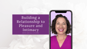 Building a Relationship to Pleasure and Intimacy Blog Cover Image