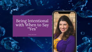 Being Intentional with When to Say Yes Podcast Blog Cover