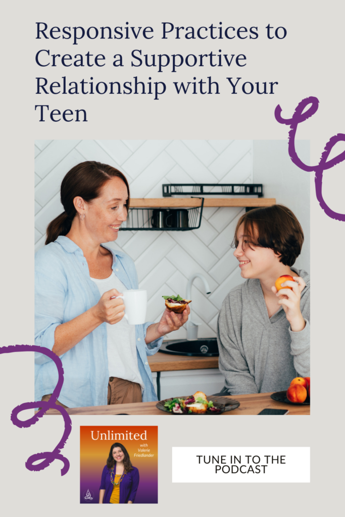 Responsive Practices to Create a Supportive Relationship with Your Teen Pinterest Image